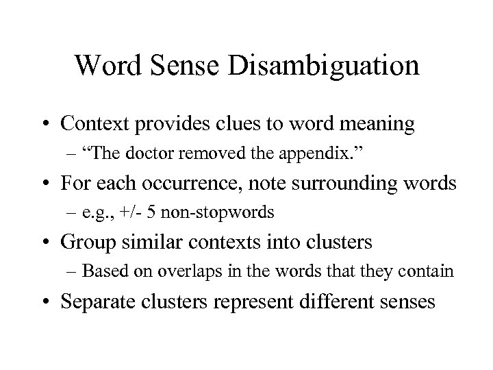 Word Sense Disambiguation • Context provides clues to word meaning – “The doctor removed