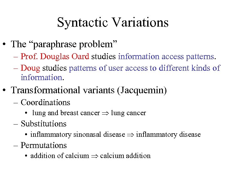 Syntactic Variations • The “paraphrase problem” – Prof. Douglas Oard studies information access patterns.