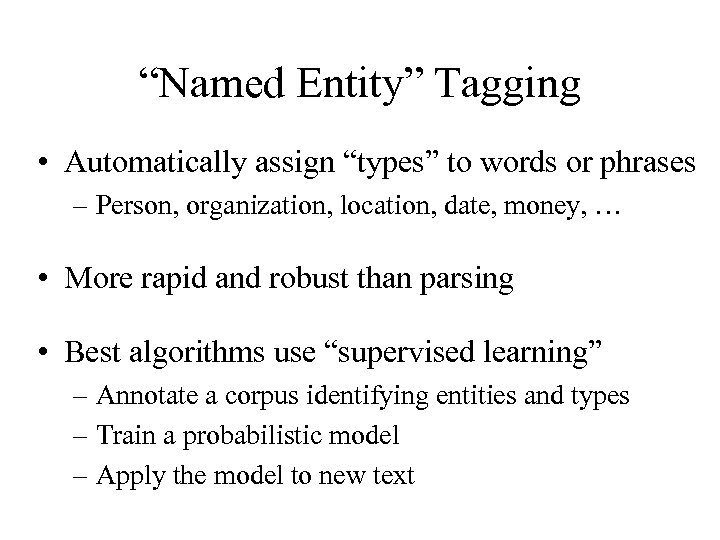 “Named Entity” Tagging • Automatically assign “types” to words or phrases – Person, organization,