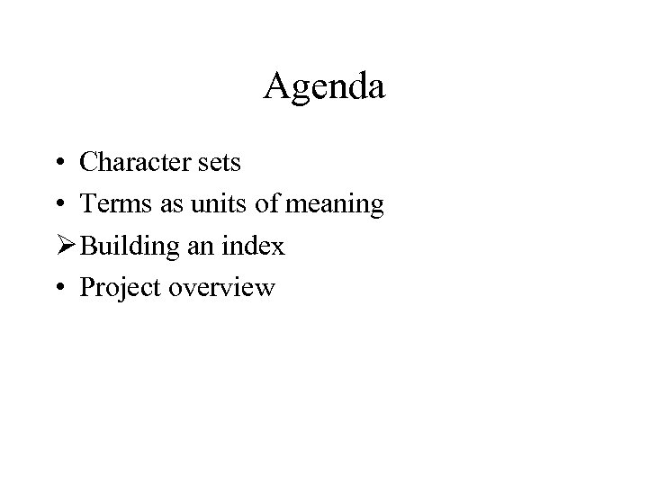 Agenda • Character sets • Terms as units of meaning Ø Building an index