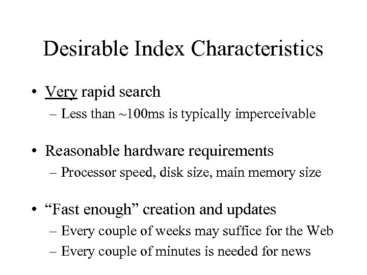 Desirable Index Characteristics • Very rapid search – Less than ~100 ms is typically