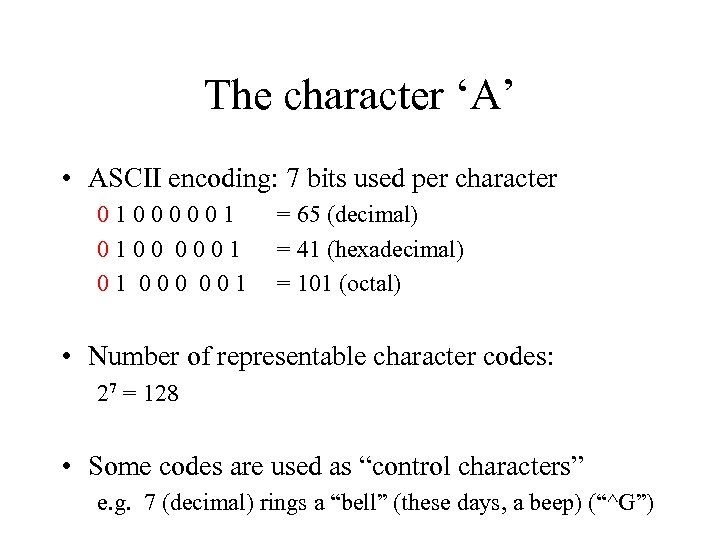 The character ‘A’ • ASCII encoding: 7 bits used per character 01000001 0100 0001