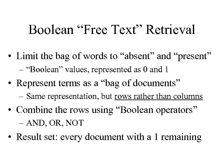 Boolean “Free Text” Retrieval • Limit the bag of words to “absent” and “present”