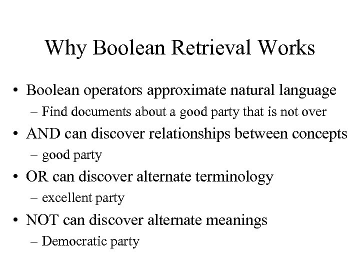 Why Boolean Retrieval Works • Boolean operators approximate natural language – Find documents about