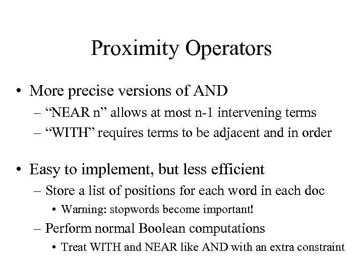 Proximity Operators • More precise versions of AND – “NEAR n” allows at most