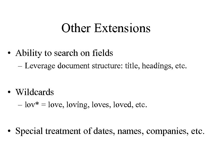 Other Extensions • Ability to search on fields – Leverage document structure: title, headings,