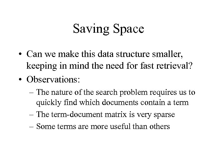 Saving Space • Can we make this data structure smaller, keeping in mind the
