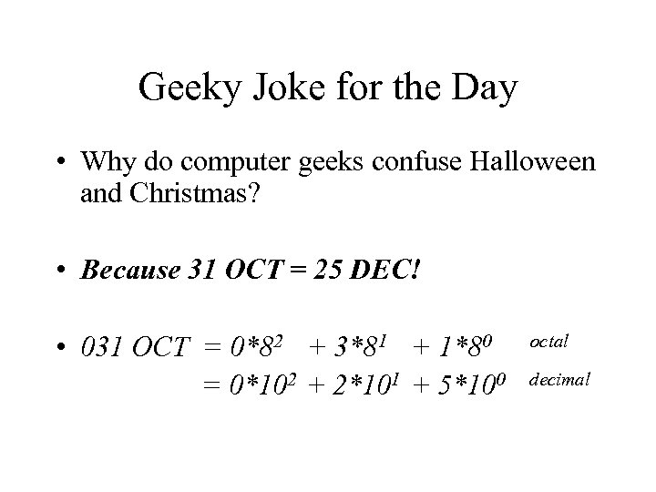 Geeky Joke for the Day • Why do computer geeks confuse Halloween and Christmas?