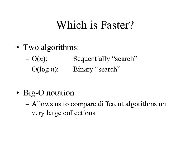 Which is Faster? • Two algorithms: – O(n): – O(log n): Sequentially “search” Binary