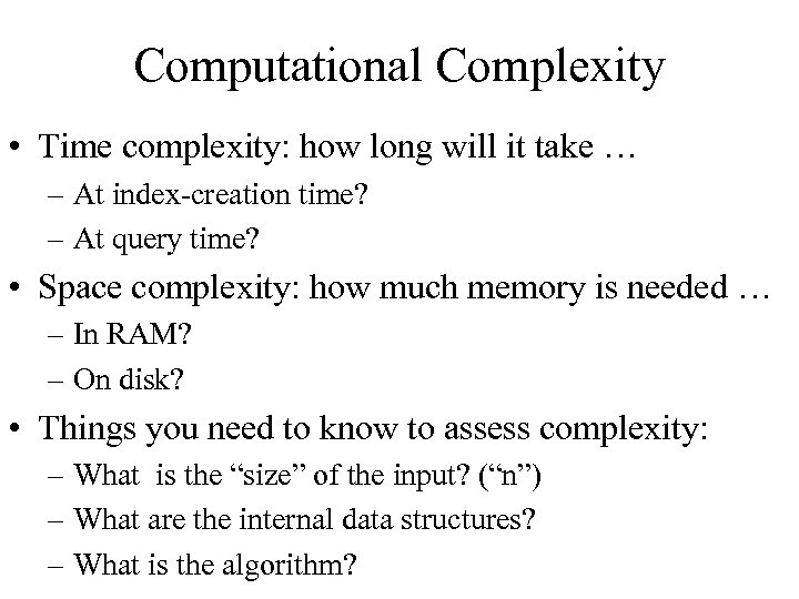Computational Complexity • Time complexity: how long will it take … – At index-creation