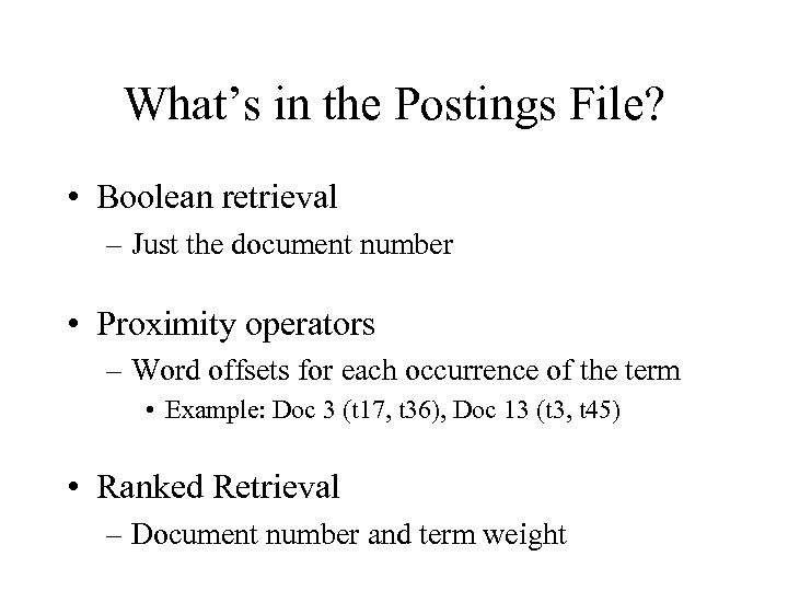 What’s in the Postings File? • Boolean retrieval – Just the document number •