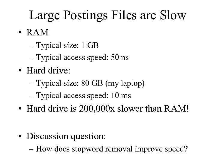 Large Postings Files are Slow • RAM – Typical size: 1 GB – Typical