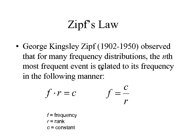 Zipf’s Law • George Kingsley Zipf (1902 -1950) observed that for many frequency distributions,
