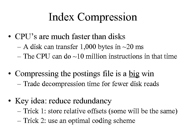 Index Compression • CPU’s are much faster than disks – A disk can transfer