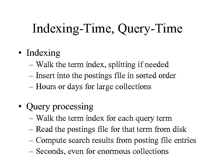 Indexing-Time, Query-Time • Indexing – Walk the term index, splitting if needed – Insert