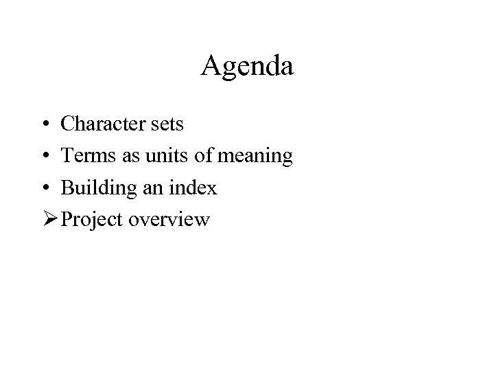 Agenda • Character sets • Terms as units of meaning • Building an index