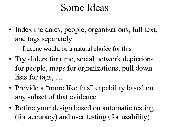 Some Ideas • Index the dates, people, organizations, full text, and tags separately –