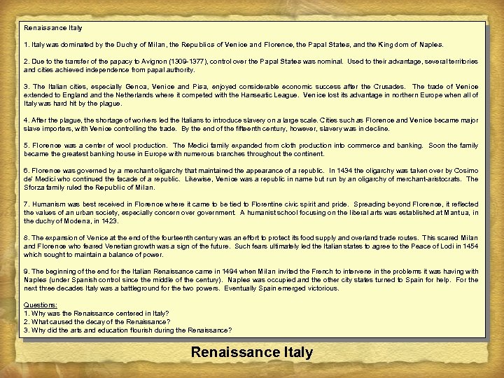 Renaissance Italy 1. Italy was dominated by the Duchy of Milan, the Republics of