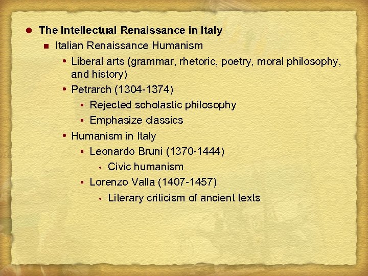 l The Intellectual Renaissance in Italy n Italian Renaissance Humanism Liberal arts (grammar, rhetoric,