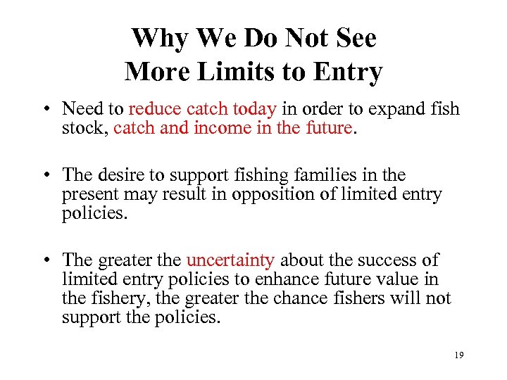 Why We Do Not See More Limits to Entry • Need to reduce catch