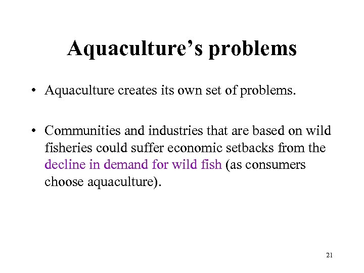 Aquaculture’s problems • Aquaculture creates its own set of problems. • Communities and industries