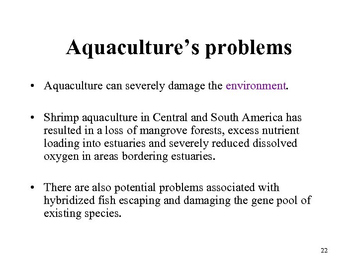 Aquaculture’s problems • Aquaculture can severely damage the environment. • Shrimp aquaculture in Central