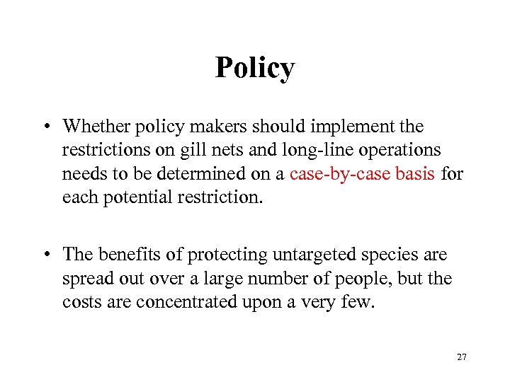 Policy • Whether policy makers should implement the restrictions on gill nets and long-line