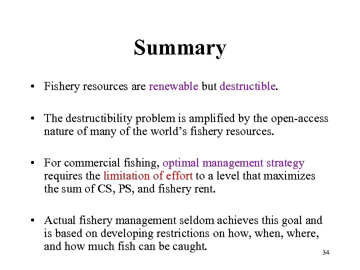 Summary • Fishery resources are renewable but destructible. • The destructibility problem is amplified