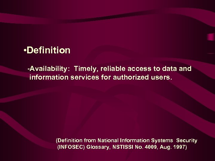 • Definition -Availability: Timely, reliable access to data and information services for authorized