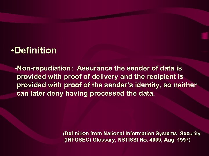  • Definition -Non-repudiation: Assurance the sender of data is provided with proof of