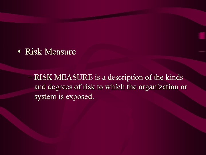  • Risk Measure – RISK MEASURE is a description of the kinds and