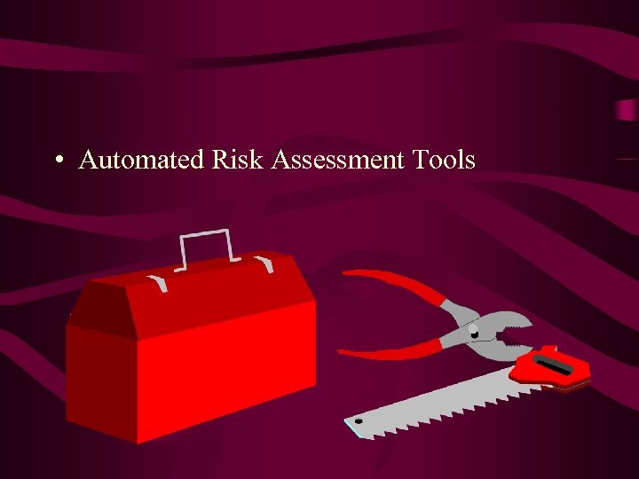  • Automated Risk Assessment Tools 