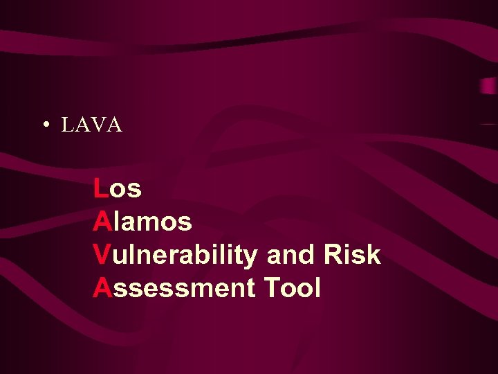  • LAVA Los Alamos Vulnerability and Risk Assessment Tool 