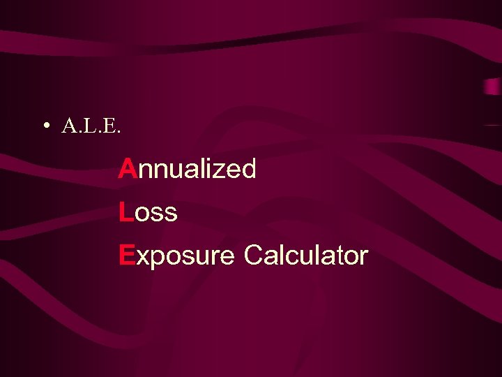  • A. L. E. Annualized Loss Exposure Calculator 