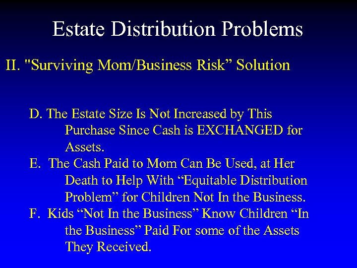 Estate Distribution Problems II. "Surviving Mom/Business Risk” Solution D. The Estate Size Is Not
