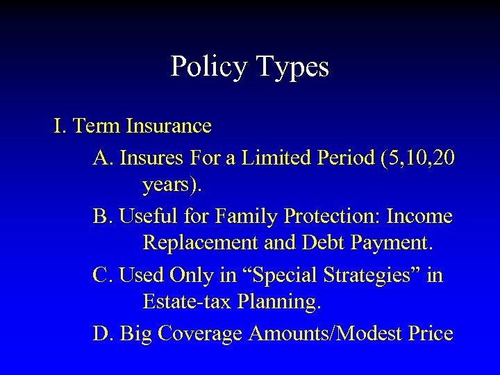 Policy Types I. Term Insurance A. Insures For a Limited Period (5, 10, 20