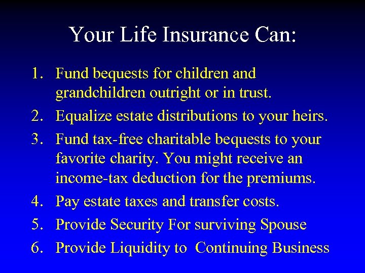 Your Life Insurance Can: 1. Fund bequests for children and grandchildren outright or in