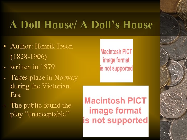 A Doll House/ A Doll’s House • Author: Henrik Ibsen (1828 -1906) - written