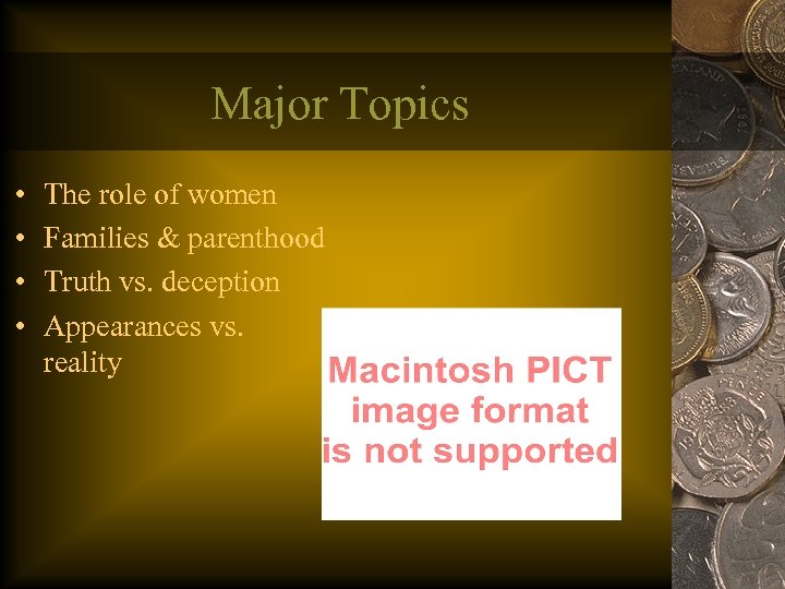 Major Topics • • The role of women Families & parenthood Truth vs. deception