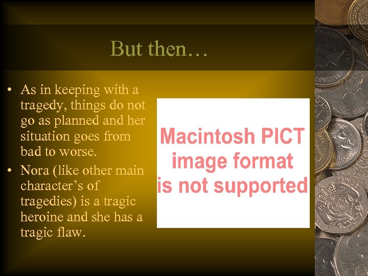 But then… • As in keeping with a tragedy, things do not go as