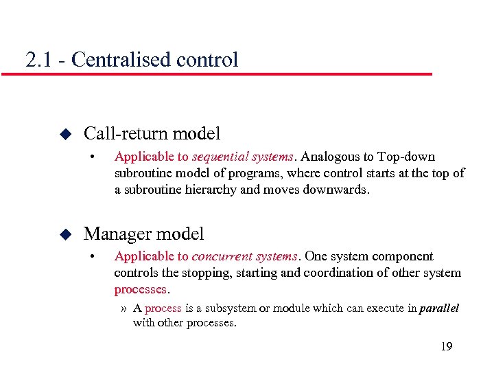 2. 1 - Centralised control u Call-return model • u Applicable to sequential systems.