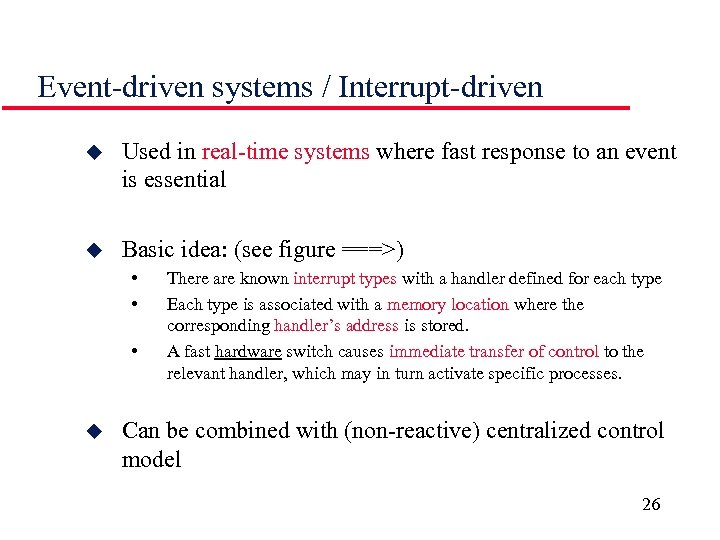 Event-driven systems / Interrupt-driven u Used in real-time systems where fast response to an