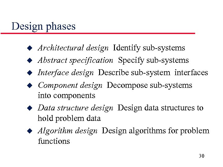 Design phases u u u Architectural design Identify sub-systems Abstract specification Specify sub-systems Interface