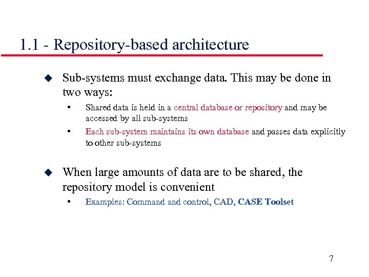 1. 1 - Repository-based architecture u Sub-systems must exchange data. This may be done