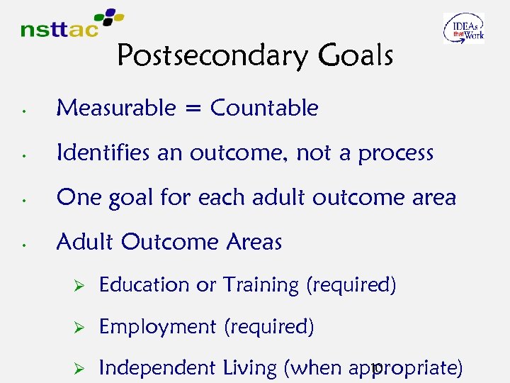 Postsecondary Goals • Measurable = Countable • Identifies an outcome, not a process •