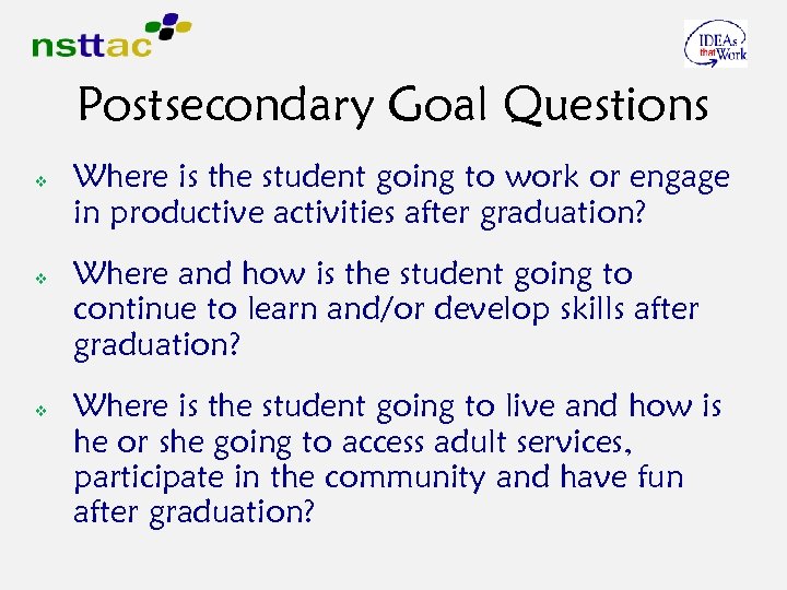 Postsecondary Goal Questions v v v Where is the student going to work or