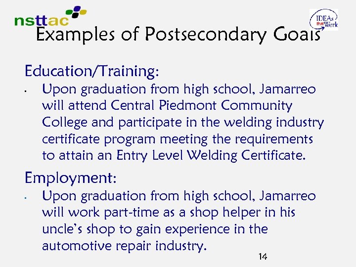 Examples of Postsecondary Goals Education/Training: • Upon graduation from high school, Jamarreo will attend