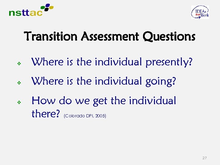 Transition Assessment Questions v Where is the individual presently? v Where is the individual