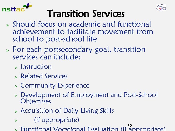 Transition Services Ø Ø Should focus on academic and functional achievement to facilitate movement