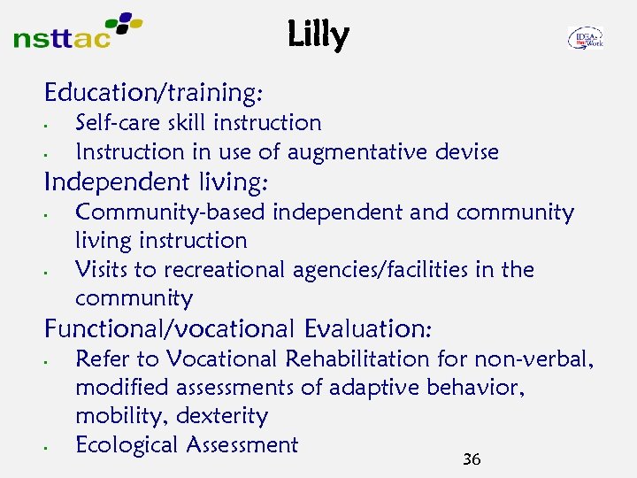 Lilly Education/training: • • Self-care skill instruction Instruction in use of augmentative devise Independent
